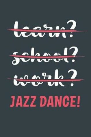 Cover of Learn? School? Work? Jazz Dance!