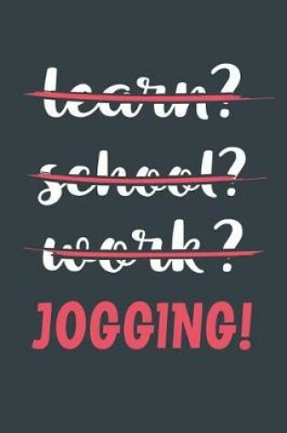 Cover of Learn? School? Work? Jogging!