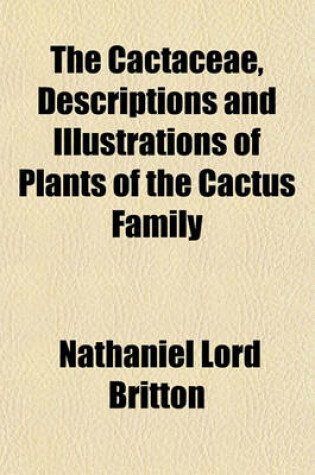 Cover of The Cactaceae, Descriptions and Illustrations of Plants of the Cactus Family