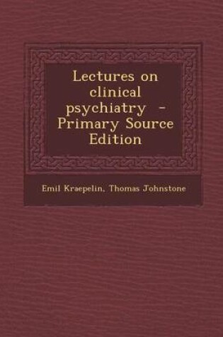 Cover of Lectures on Clinical Psychiatry - Primary Source Edition