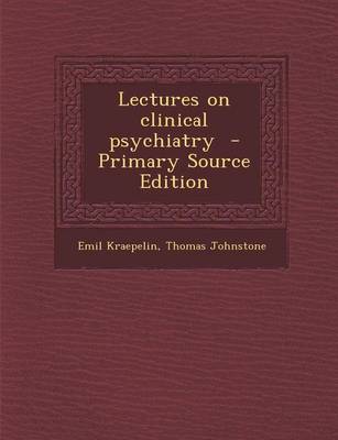 Book cover for Lectures on Clinical Psychiatry - Primary Source Edition