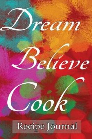 Cover of Recipe Journal Dream Believe Cook