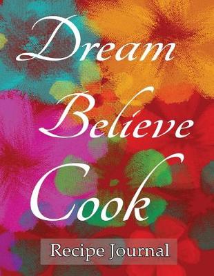 Book cover for Recipe Journal Dream Believe Cook