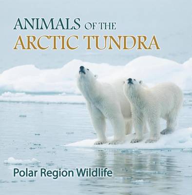 Book cover for Animals of the Arctic Tundra: Polar Region Wildlife