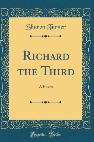 Cover of Richard the Third: A Poem (Classic Reprint)