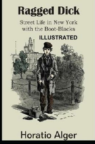Cover of Ragged Dick; or, Street Life in New York with the Boot Blacks ILLUSTRATED