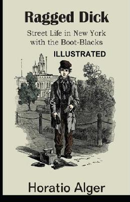 Book cover for Ragged Dick; or, Street Life in New York with the Boot Blacks ILLUSTRATED