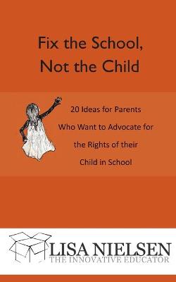 Book cover for Fix the School, Not the Child