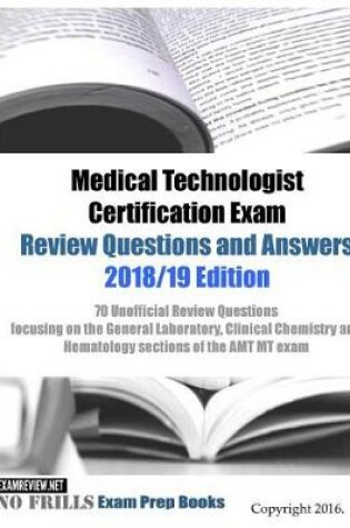 Cover of Medical Technologist Certification Exam Review Questions and Answers 2018/19 Edition