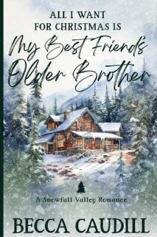 Cover of All I Want for Christmas Is My Best Friend's Older Brother