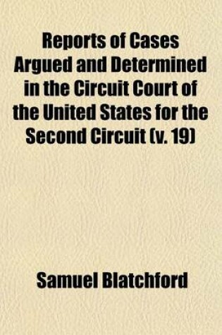 Cover of Reports of Cases Argued and Determined in the Circuit Court of the United States for the Second Circuit [1845-1887] Volume 19