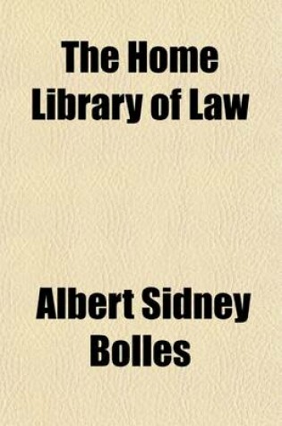 Cover of The Home Library of Law (Volume 6); The Business Man's Legal Adviser