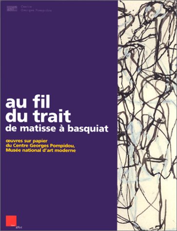 Book cover for Au Fil Du Trait De Matisse a Basquiat - Oeuvres Sur Papier