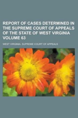 Cover of Report of Cases Determined in the Supreme Court of Appeals of the State of West Virginia Volume 63