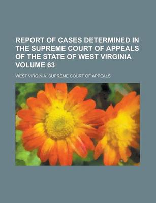 Book cover for Report of Cases Determined in the Supreme Court of Appeals of the State of West Virginia Volume 63