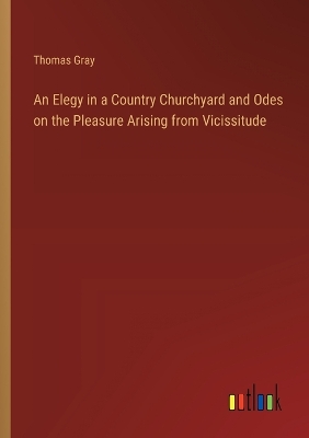 Book cover for An Elegy in a Country Churchyard and Odes on the Pleasure Arising from Vicissitude