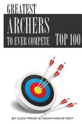 Cover of Greatest Archers to Ever Compete