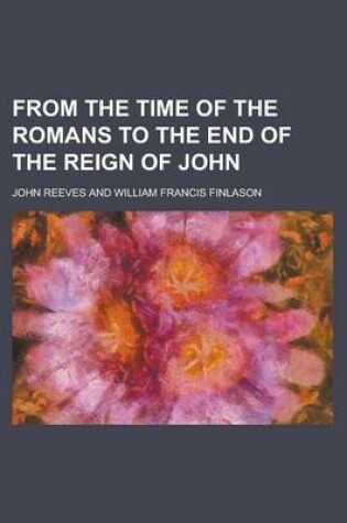 Cover of From the Time of the Romans to the End of the Reign of John