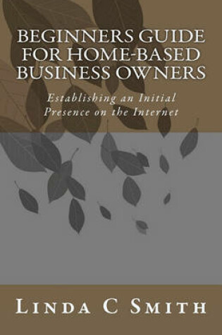 Cover of Beginners Guide for Home-Based Business Owners