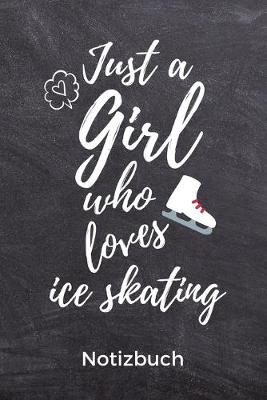 Book cover for Just a Girl Who Loves Ice Skating Notizbuch