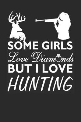 Book cover for Some Girls Love Diamonds But I love Deer Hunting