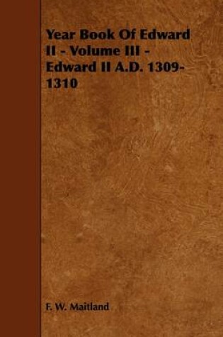 Cover of Year Book Of Edward II - Volume III - Edward II A.D. 1309-1310