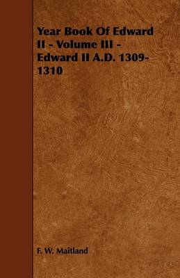 Book cover for Year Book Of Edward II - Volume III - Edward II A.D. 1309-1310