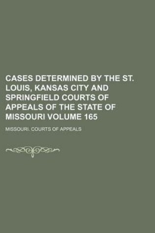 Cover of Cases Determined by the St. Louis, Kansas City and Springfield Courts of Appeals of the State of Missouri Volume 165