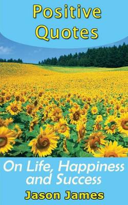 Book cover for Positive Quotes on Life, Happiness and Success