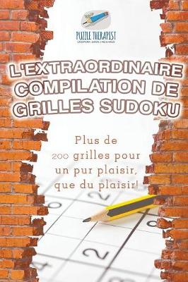 Book cover for L'extraordinaire compilation de grilles Sudoku Plus de 200 grilles pour un pur plaisir, que du plaisir !