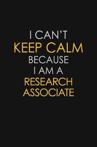 Cover of I Can't Keep Calm Because I Am A Research Associate