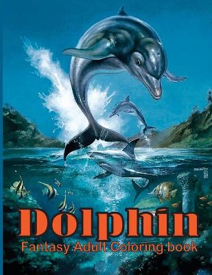 Book cover for Dolphin Fantasy Adult Coloring Book