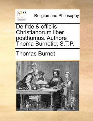 Book cover for de Fide & Officiis Christianorum Liber Posthumus. Authore Thoma Burnetio, S.T.P.