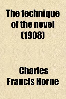 Book cover for The Technique of the Novel; The Elements of the Art, Their Evolution and Present Use