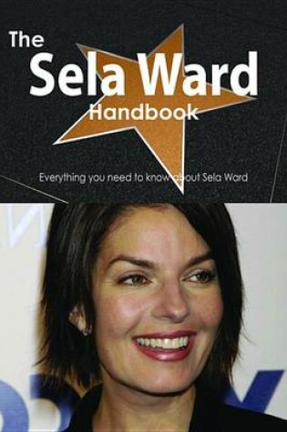 Cover of The Sela Ward Handbook - Everything You Need to Know about Sela Ward