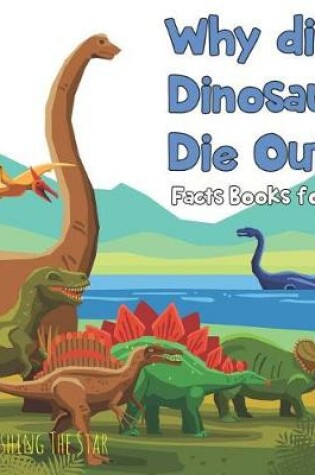 Cover of Why did Dinosaurs Die Out? Facts Books for Kids