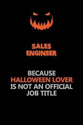 Book cover for Sales Engineer Because Halloween Lover Is Not An Official Job Title