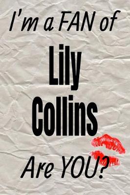 Book cover for I'm a Fan of Lily Collins Are You? Creative Writing Lined Journal