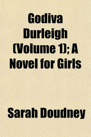 Cover of Godiva Durleigh (Volume 1); A Novel for Girls