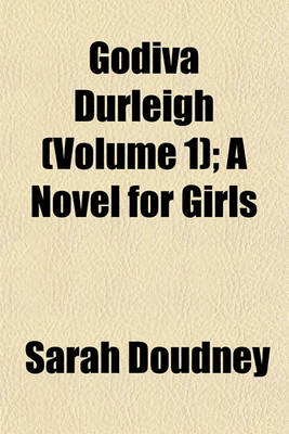 Book cover for Godiva Durleigh (Volume 1); A Novel for Girls