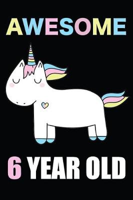 Book cover for Awesome 6 Year Old Unicorn