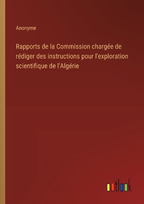 Book cover for Rapports de la Commission chargée de rédiger des instructions pour l'exploration scientifique de l'Algérie