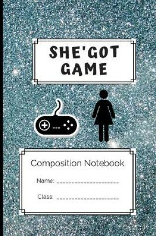 Cover of Composition Notebook She' got Game