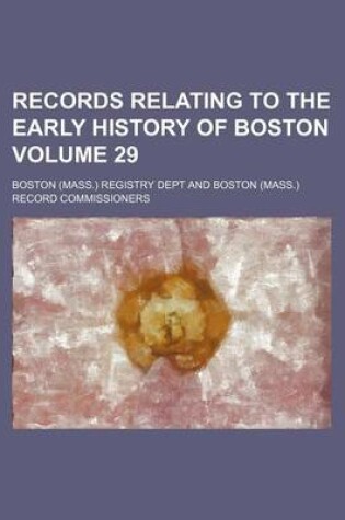 Cover of Records Relating to the Early History of Boston Volume 29