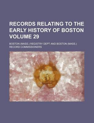 Book cover for Records Relating to the Early History of Boston Volume 29