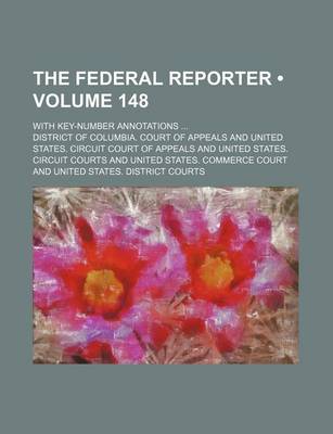 Book cover for The Federal Reporter (Volume 148); With Key-Number Annotations