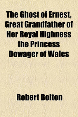 Book cover for The Ghost of Ernest, Great Grandfather of Her Royal Highness the Princess Dowager of Wales