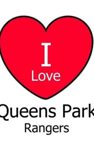 Cover of I Love Queens Park Rangers