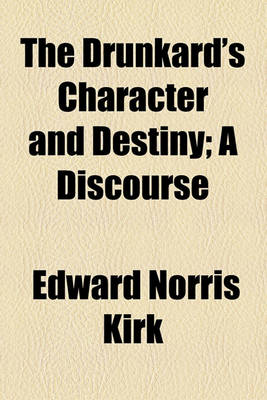 Book cover for The Drunkard's Character and Destiny; A Discourse