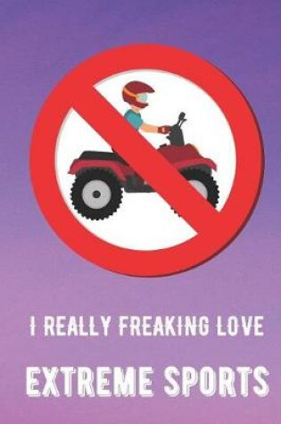 Cover of I Really Freaking Love Extreme Sports
